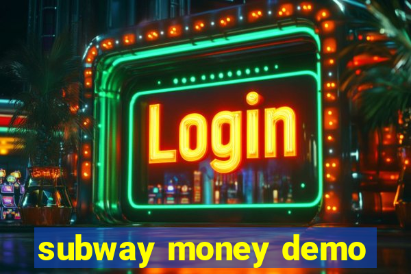 subway money demo